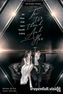 Để Theo Đuổi Bạch Nguyệt Quang, Tôi Trở Thành Ảnh Hậu